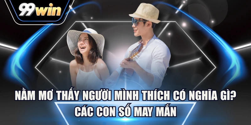 nằm mơ thấy người mình thích